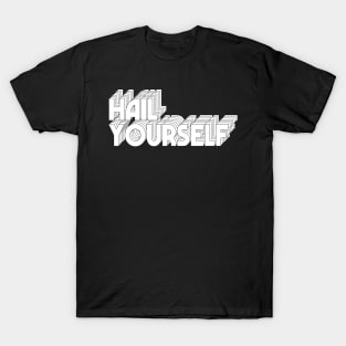 HAIL YOURSELF T-Shirt
